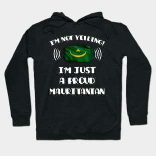 I'm Not Yelling I'm A Proud Mauritanian - Gift for Mauritanian With Roots From Mauritania Hoodie